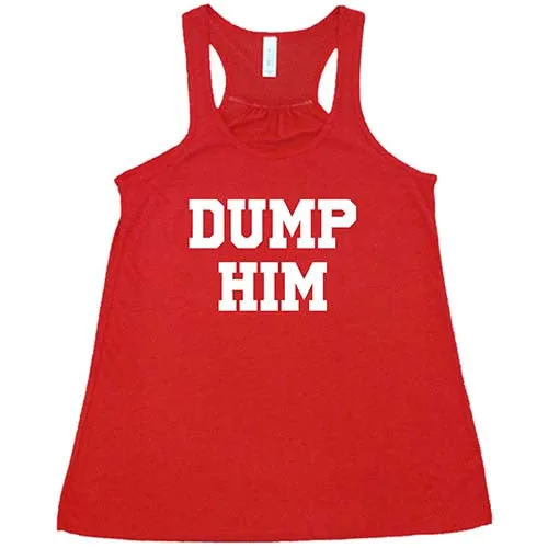 Dump Him Shirt